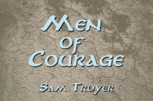 Men of Courage Sam Troyer