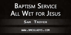Baptism_Service_All_Wet_For_Jesus_Sam_Troyer