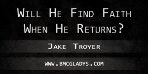 will-he-find-faith-when-he-returns-jake-troyer