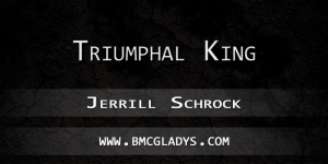 triumphal-king-jerrill-schrock
