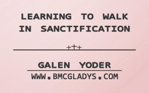 learning-to-walk-in-sanctification-galen-yoder