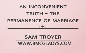 An Inconvenient Truth - The Permanency of Marriage